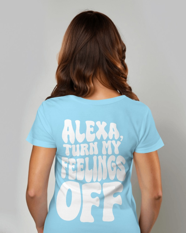 Alexa Turn My Feeling Off UniSex T-shirt - Image 4
